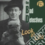Bad Detectives (The) - Look At Life cd