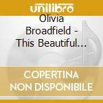 Olivia Broadfield - This Beautiful War cd