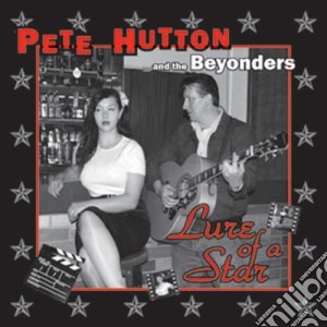 Pete Hutton & The Beyonders - Lure Of A Star cd musicale di Pete Hutton & The Beyonders