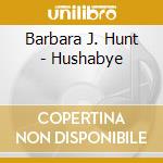 Barbara J. Hunt - Hushabye cd musicale di Barbara J Hunt