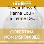 Trevor Moss & Hanna Lou - La Ferme De Fontenaille cd