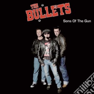Bullets (The) - Sons Of The Gun cd musicale di Bullets, The