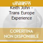 Keith John - Trans Europe Experience cd