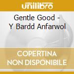 Gentle Good - Y Bardd Anfarwol cd musicale di Gentle Good