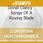 Donal Clancy - Songs Of A Roving Blade cd musicale di Donal Clancy