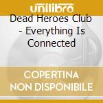 Dead Heroes Club - Everything Is Connected