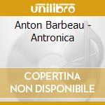 Anton Barbeau - Antronica cd