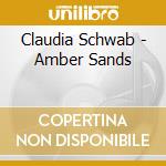 Claudia Schwab - Amber Sands cd musicale di Claudia Schwab
