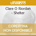 Clare O Riordan - Shelter cd