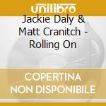 Jackie Daly & Matt Cranitch - Rolling On cd musicale di Jackie Daly & Matt Cranitch