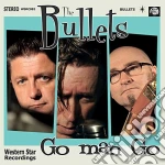 Bullets (The) - Go Man Go cd