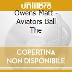 Owens Matt - Aviators Ball The cd