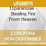 11paranoias - Stealing Fire From Heaven cd musicale di 11paranoias