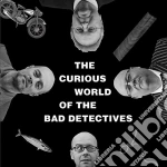 Bad Detectives (The) - The Curious World Of.. cd