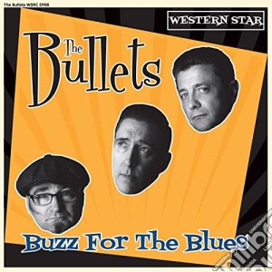 (LP Vinile) Bullets (The) - Buzz For The Blues (7