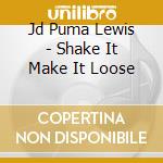 Jd Puma Lewis - Shake It Make It Loose cd