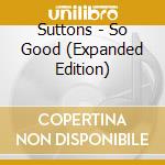 Suttons - So Good (Expanded Edition) cd