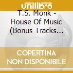 T.S. Monk - House Of Music (Bonus Tracks Edition)