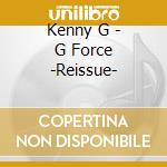 Kenny G - G Force -Reissue- cd