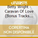 Betty Wright - Caravan Of Love (Bonus Tracks Edition) cd