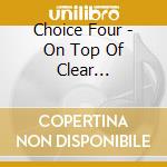 Choice Four - On Top Of Clear (ExpandedEdition) cd musicale di Four Choice