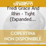 Fredi Grace And Rhin - Tight (Expanded Edition) cd