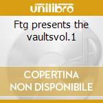 Ftg presents the vaultsvol.1 cd