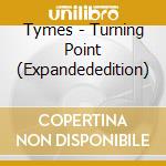 Tymes - Turning Point (Expandededition) cd musicale di Tymes