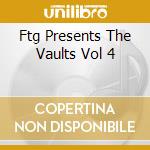 Ftg Presents The Vaults Vol 4 cd musicale
