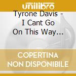 Tyrone Davis - I Cant Go On This Way (Remastered Edition)