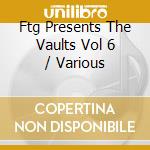 Ftg Presents The Vaults Vol 6 / Various cd