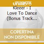 Kleeer - I Love To Dance (Bonus Track Edition) cd musicale di Kleeer