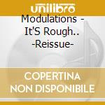 Modulations - It'S Rough.. -Reissue- cd