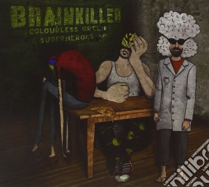 Brainkiller - Colourless Green Superheroes cd musicale di Brainkiller