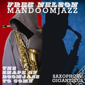 (LP Vinile) Free Nelson Mandoomjazz - Shape Of Doomjazz To Come + Saxophone Gi lp vinile di Free nelson mandoomj