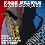 (LP Vinile) Free Nelson Mandoomjazz - Shape Of Doomjazz To Come + Saxophone Gi vinile