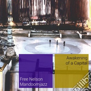 Free Nelson Mandoomjazz - Awakening Of A Capital cd musicale di Free nelson mandoomj
