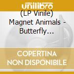 (LP Vinile) Magnet Animals - Butterfly Killer vinile