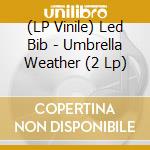 (LP Vinile) Led Bib - Umbrella Weather (2 Lp) lp vinile di Bib Led