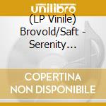 (LP Vinile) Brovold/Saft - Serenity Knolls (2 Lp) lp vinile di Brovold/saft