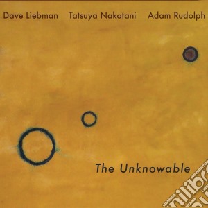 Liebman/Rudolph/Naka - Unknowable cd musicale di Liebman/Rudolph/Naka