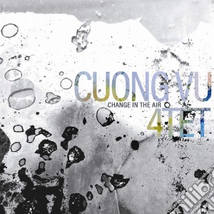 Cuong Vu 4Tet - Change In The Air cd musicale di Cuong Vu 4Tet