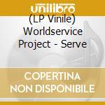 (LP Vinile) Worldservice Project - Serve vinile