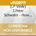 (LP Vinile) J.Peter Schwalm - How We Fall (2 Lp) lp vinile di J.Peter Schwalm