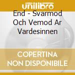 End - Svarmod Och Vemod Ar Vardesinnen cd