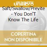 Saft/Swallow/Previte - You Don'T Know The Life