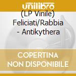 (LP Vinile) Feliciati/Rabbia - Antikythera lp vinile