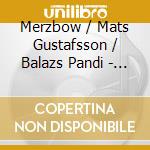 Merzbow / Mats Gustafsson / Balazs Pandi - Cuts Open (2 Cd) cd
