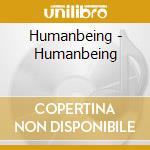 Humanbeing - Humanbeing cd musicale