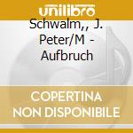 Schwalm,, J. Peter/M - Aufbruch cd